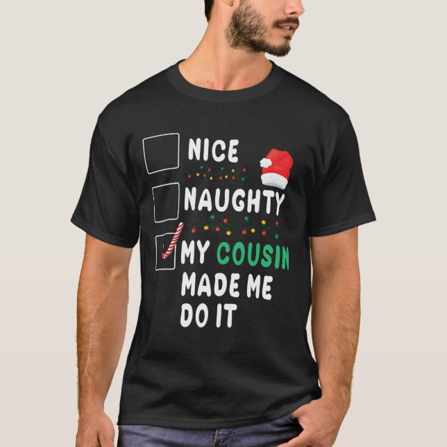 Merry Christmas Day Nice Naughty My Cousin Made Me T-Shirt (Front)