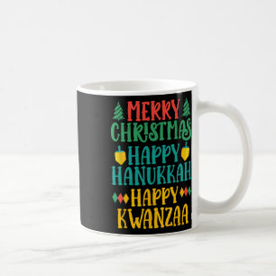 Merry Christmas Happy Hanukkah Happy Kwanzaa 16 Coffee Mug