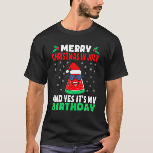 Merry Christmas In July And Yes It's My Xmas Birth T-Shirt