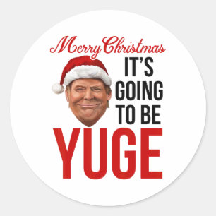 Merry Christmas It's Going To Be Yuge 1 Classic Round Sticker