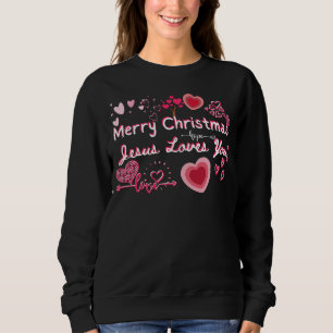 Merry Christmas, Jesus Loves You Sweatshirt