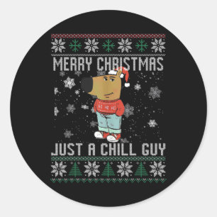 Merry Christmas Just A Chill Guy Dog Ugly Xmas Classic Round Sticker