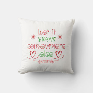 Merry Christmas Let It Snow Somewhere Else Throw Pillow