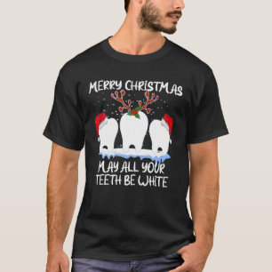Merry Christmas May All Your Teeth Be White Dental T-Shirt