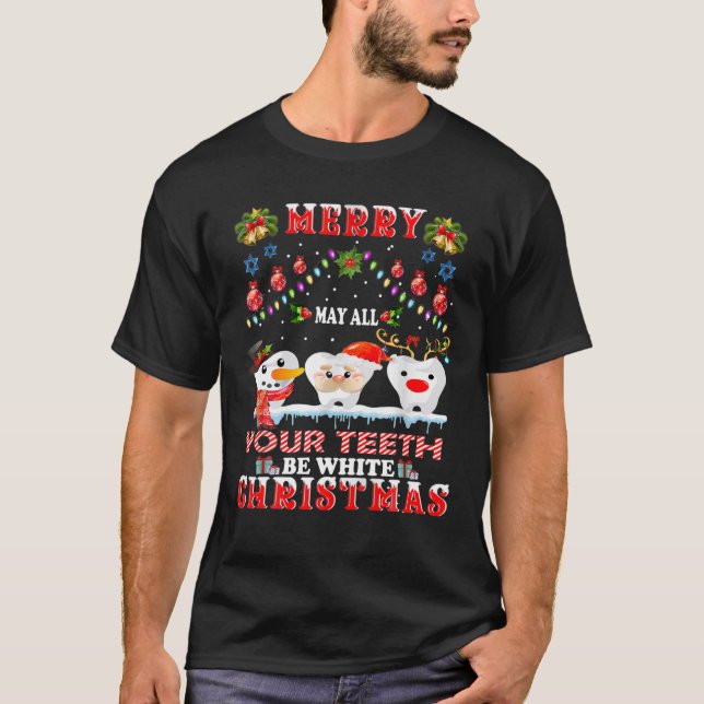 Merry Christmas May All Your Teeth Be White Dental T-Shirt (Front)