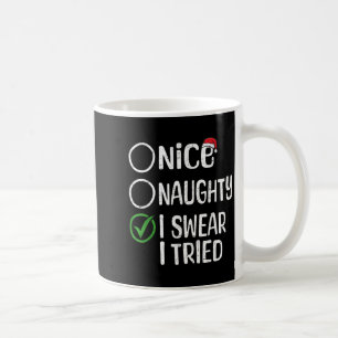 Merry Christmas Nice Naughty I Swear I Tried Xmas  Coffee Mug