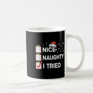 Merry Christmas Nice Naughty I Tried Christmas Lis Coffee Mug