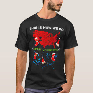 Merry Christmas This Is How We Do Trump Wins Elect T-Shirt