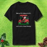 Merry Christmas To All, Santa's Riding Golf Cart T-Shirt<br><div class="desc">Santa Claus is riding in his golf cart spreading joy to all this Christmas season.</div>