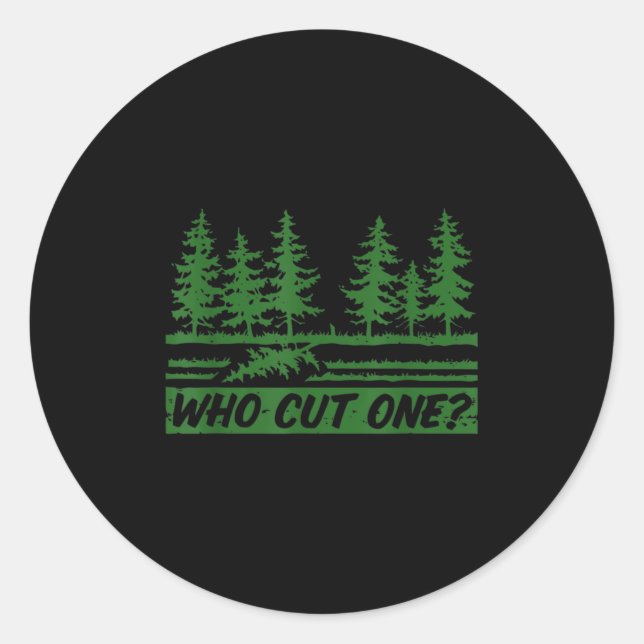Merry Christmas Who Cut The Tree_ _1  Classic Round Sticker (Front)