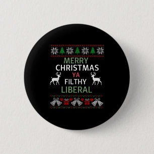 Merry Christmas Ya Filthy Liberals Ugly Christmas 2 Inch Round Button