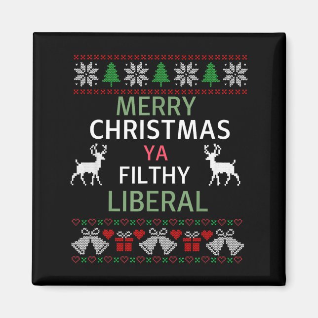 Merry Christmas Ya Filthy Liberals Ugly Christmas  Magnet (Front)