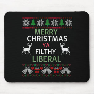 Merry Christmas Ya Filthy Liberals Ugly Christmas Mouse Pad