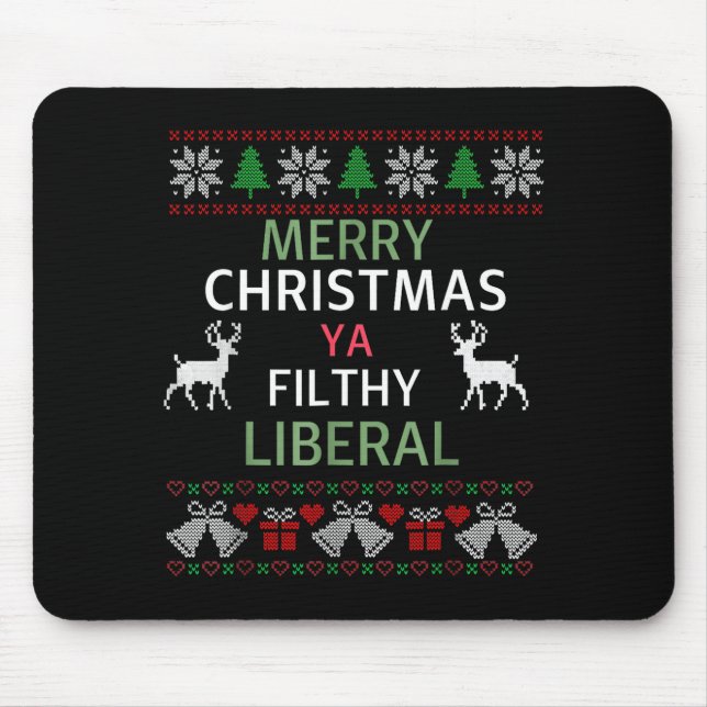 Merry Christmas Ya Filthy Liberals Ugly Christmas  Mouse Pad (Front)