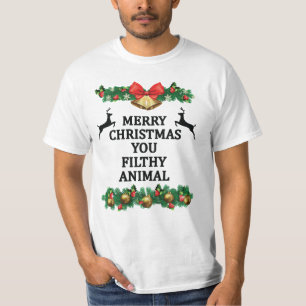 Merry christmas you filthy animal T-Shirt