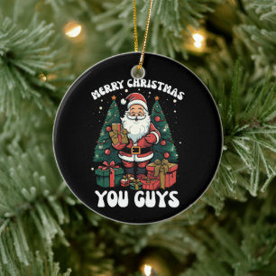 Merry Christmas You Guys Santa Claus Ceramic Ornament