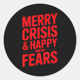 Merry Crisis Happy New Fears Sarcastic Holiday Des Classic Round Sticker