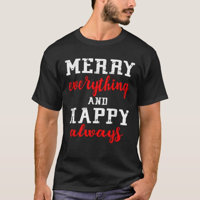 Merry Everything and Happy Always  Happy Holidays  T-Shirt (Front)