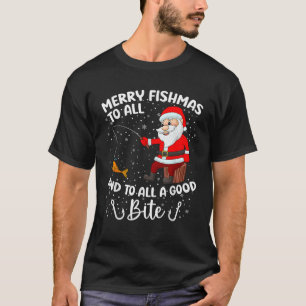 Merry Fishmas To All And To All A Good Bite Fishin T-Shirt