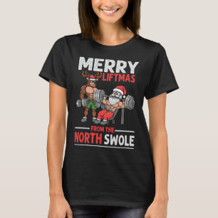 Merry Liftmas From North Swole Muscle Santa Weight T-Shirt
