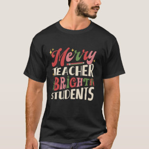 Merry Teacher Bright Students Christmas Xmas Schoo T-Shirt