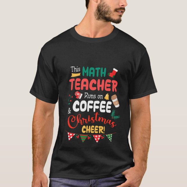 Merry This Math Teacher Runs On Coffee And Christm T-Shirt (Front)