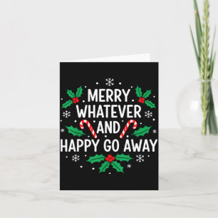 Merry Whatever And Happy Funny Christmas Go Away H Card