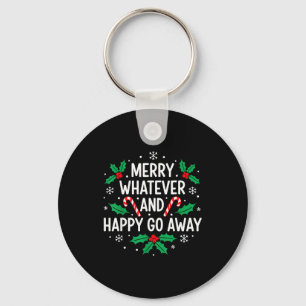 Merry Whatever And Happy Funny Christmas Go Away H Keychain