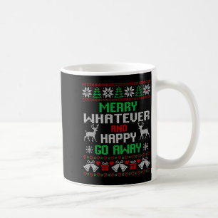 Merry Whatever And Happy Funny Christmas Go Away U Coffee Mug