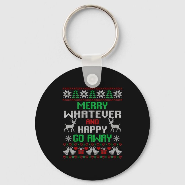 Merry Whatever And Happy Funny Christmas Go Away U Keychain (Front)