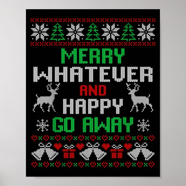 Merry Whatever And Happy Funny Christmas Go Away U Poster (Front)