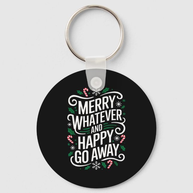 Merry Whatever And Happy Go Away Christmas Funny Q Keychain (Front)
