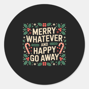 Merry Whatever And Happy Go Away Funny Christmas Q Classic Round Sticker