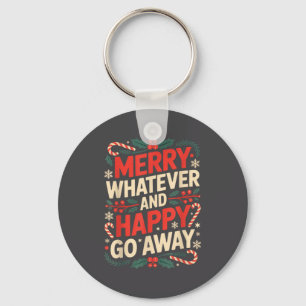 Merry Whatever Happy Go Away Anti Xmas Humor Keychain