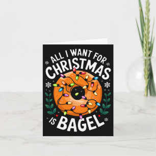 Merry Xmas All I Want For Christmas Bagel Men Wome Card