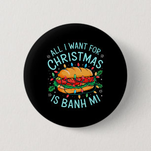 Merry Xmas All I Want For Christmas Banh Mi Men Wo 2 Inch Round Button