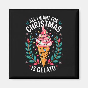 Merry Xmas All I Want For Christmas Gelato Men Wom Magnet