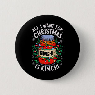 Merry Xmas All I Want For Christmas Kimchi Men Wom 2 Inch Round Button
