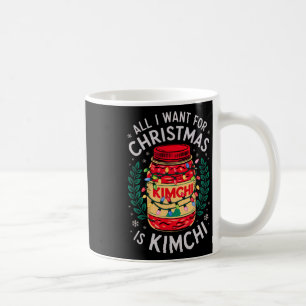Merry Xmas All I Want For Christmas Kimchi Men Wom Coffee Mug