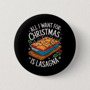 Merry Xmas All I Want For Christmas Lasagna Men Wo 2 Inch Round Button