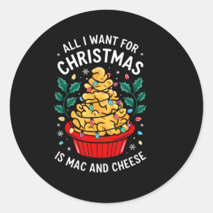 Merry Xmas All I Want For Christmas Mac And Cheese Classic Round Sticker