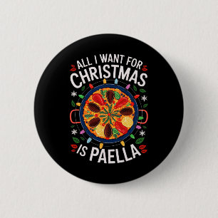 Merry Xmas All I Want For Christmas Paella Men Wom 2 Inch Round Button