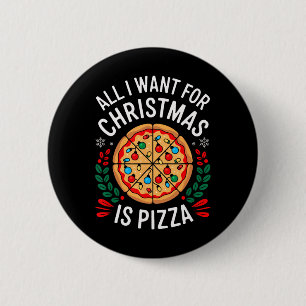 Merry Xmas All I Want For Christmas Pizza Men Wome 2 Inch Round Button