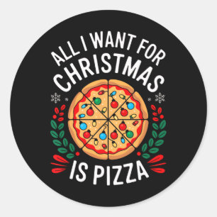 Merry Xmas All I Want For Christmas Pizza Men Wome Classic Round Sticker