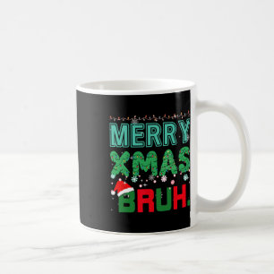 Merry Xmas Bruh Funny Meme Christmas Saying Bro Coffee Mug