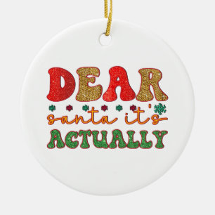 Merry Xmas Dear Santa It Is Actually Ceramic Ornament