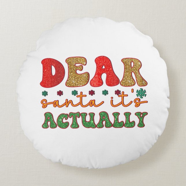 Merry Xmas Dear Santa It Is Actually Round Pillow (Front)