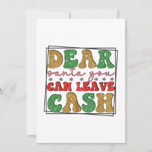 Merry Xmas Dear Santa You Can Leave Cash Holiday Card