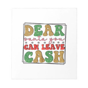 Merry Xmas Dear Santa You Can Leave Cash Notepad