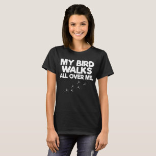 Mes oiseaux marchent partout je T-shirt d'amant